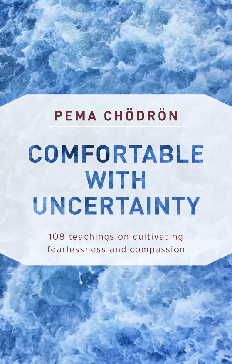 Cover of Comfortable with Uncertainty: 108 Teachings on Cultivating Fearlessness and Compassion by Pema Chödrön