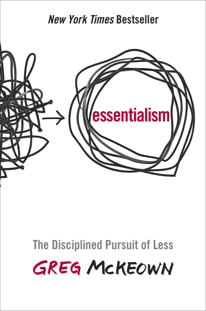 Cover of Essentialism: The Disciplined Pursuit of Less by Greg McKeown