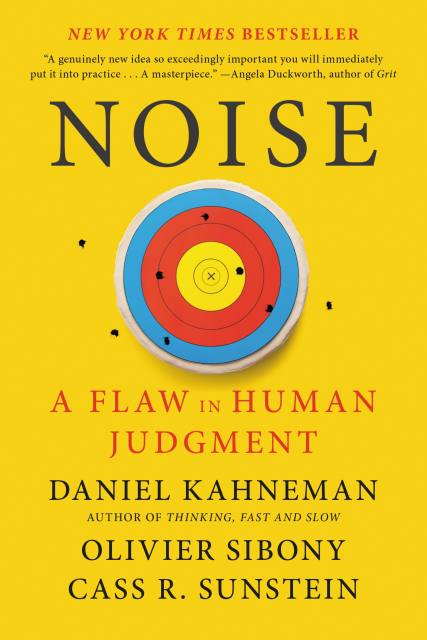 Cover of Noise: A Flaw in Human Judgment by Daniel Kahneman, Olivier Sibony, and Cass R. Sunstein