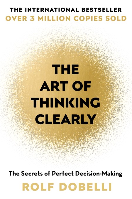 Cover of The Art of Thinking Clearly by Rolf Dobelli