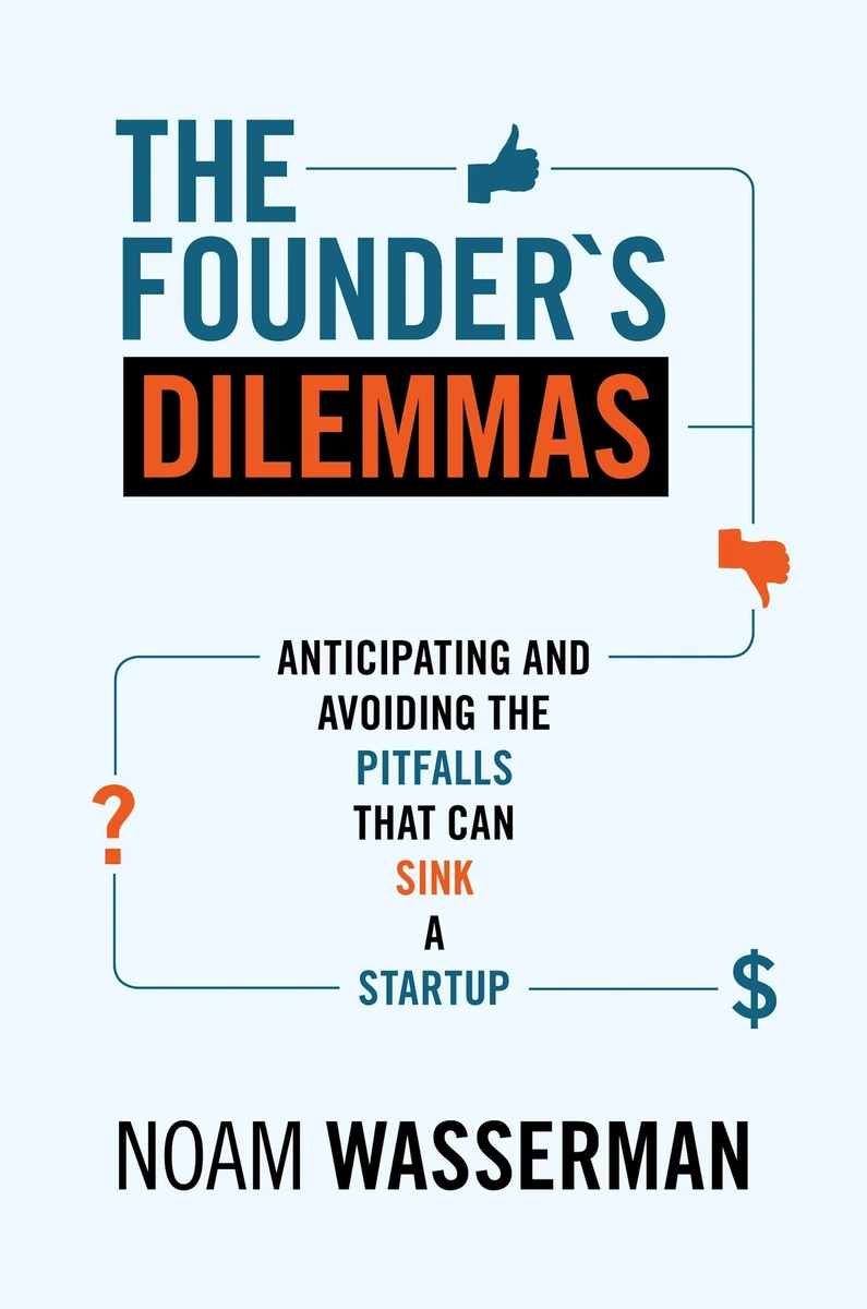 Cover of The Founder's Dilemmas: Anticipating and Avoiding the Pitfalls That Can Sink a Startup by Noam Wasserman
