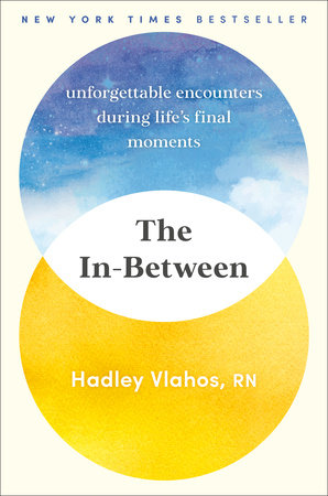 Cover of The In-Between: Unforgettable Encounters During Life's Final Moments by Hadley Vlahos, RN