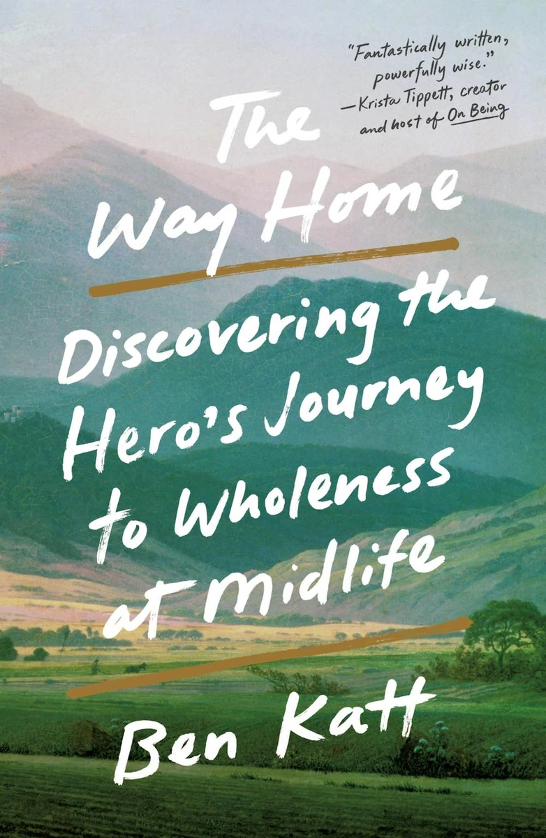 Cover of The Way Home: Discovering the Hero's Journey to Wholeness at Midlife by Ben Katt